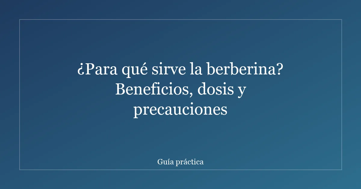 ¿Para qué sirve la berberina? Beneficios, dosis y precauciones