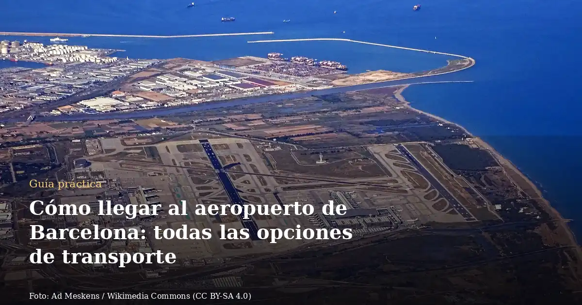 Cómo llegar al aeropuerto de Barcelona: todas las opciones de transporte