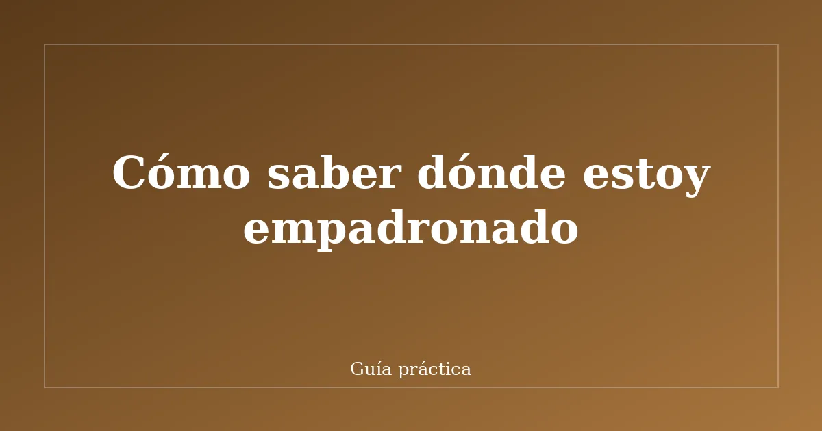 Cómo saber dónde estoy empadronado